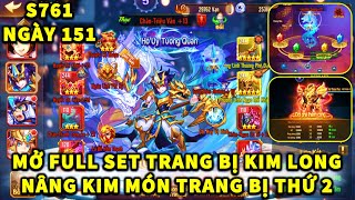 OMG3Q S761 NGÀY 151 MỞ FULL SET TRANG BỊ KIM LONG! NÂNG KIM MÓN TRANG BỊ THỨ 2! UP THẦN BINH LÊN 10!