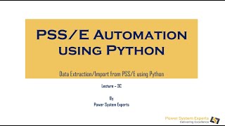 PSS/E Automation using Python: Lecture 3C -Data Extraction/Import from PSS/E using Python
