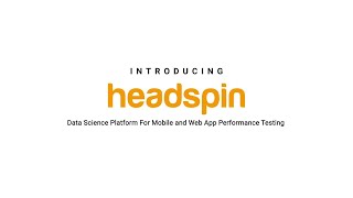 Data Science Platform for Mobile and Web App Performance Testing | HeadSpin