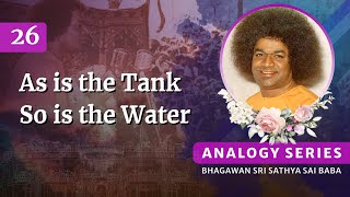 26 - As is the tank, so is the water | Sri Sathya Sai Speaks | Apr 14, 1998