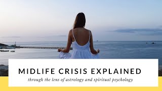 Mid Life "Crisis" Explained through the lens of Spiritual Psychology and Astrology