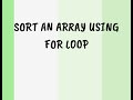 SORT AN ARRAY BY USING FOR LOOP