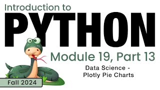 Python (Fall 2024) Module 19-13: Data Science - Plotly Pie Charts
