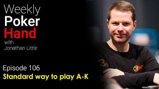 Weekly Poker Hand, Episode 106: Standard way to play A-K