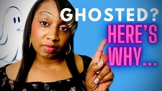 Ghosted? HERE'S WHY