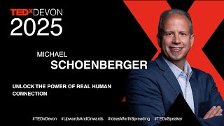 Unlock the Power of Real Human Connection | Michael Schoenberger | TEDxDevon