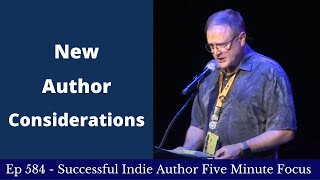 Successful Indie Author Five Minute Focus Ep584 - New Author Considerations