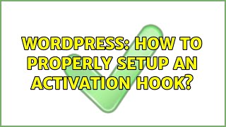 Wordpress: How to properly setup an activation hook?