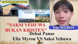 DEBAT ELIA MYRON VS SAKSI YEHUWA (ELIA MYRON MENGOREKSI AJARAN SAKSI YEHUWA)