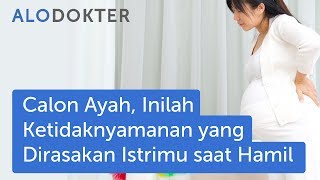 Calon Ayah, Inilah Ketidaknyamanan yang Dirasakan Istrimu saat Hamil