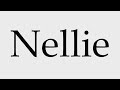 how to pronounce nellie