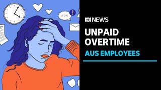 Australian employees are working one day of overtime a week for free: Unions NSW | ABC News