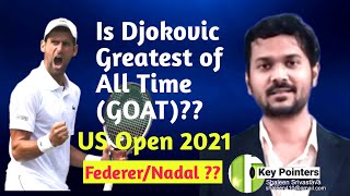 Is Novak Djokovic the Greatest of All Time (GOAT) after US Open 2021?  Federer, Nadal or Djokovic?