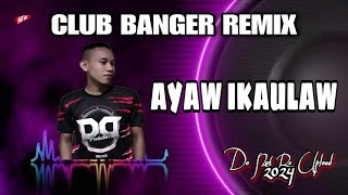 AYAW IKAULAW [CLUB BANGER REMIX] 2024