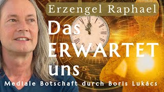 Das erwartet uns | Mediale Botschaft | Erzengel Raphael | Boris Lukács