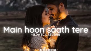 ❣️main hoon saath tere❣️love lofi song 🤗 (SLOWED &REVERB)💞//#lovelofi #lofimusic #music //BY A L E X