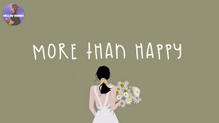 [Playlist] more than happy 🌼 songs that have such a good vibe its illegal