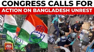 Congress Urges Central Government to Act on Bangladesh Unrest | Bangladesh Protests