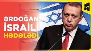 Rəcəb Tayyip Ərdoğan İsraili hədələyib