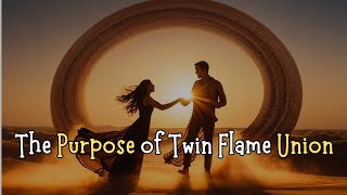 The Purpose of Twin Flame Union