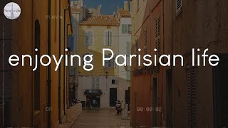 Songs for enjoying Parisian life - French vibes music