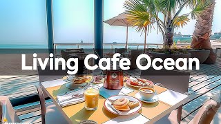 Living Cafe Ocean ~ Spring Bossa Nova & Coffee Living Jazz ile Gününüzü Daha Mut