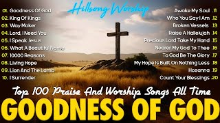 GOODNESS OF GOD ~ Christian Music Worship Songs With Lyrics Hillsong Playlist ~ Peaceful Morning