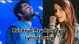 Bandeya rey bandeya || Lyrics song || Arijit Singh & Asees Kaur || official song || #bandeyarey