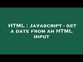 HTML : Javascript - get a date from an HTML input
