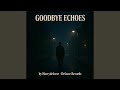 Goodbye Echoes