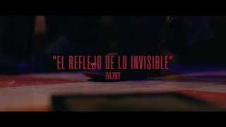 LVLXBY- EL REFLEJO DE LO INVISIBLE (VIDEO OFICIAL)