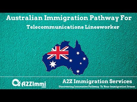 Australia Immigration Pathway for Telecommunications Linesworker (ANZSCO Code: 342413) Australia Immigration Pathway for Telecommunications Linesworker (ANZSCO Code: 342413)