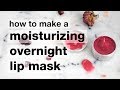 How to Make a DIY Moisturizing Overnight Lip Mask