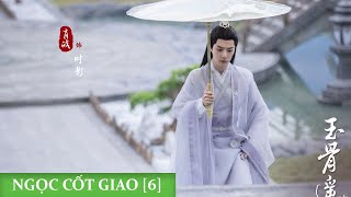 [6] NGỌC CỐT DAO - 玉骨遥 (Yu Gu Yao ) || [肖战] Tiêu Chiến / [任敏] Nhậm Mẫn