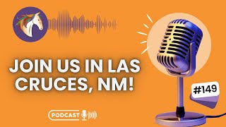 Episode 149:  Join us in Las Cruces, NM!