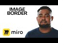 How to Add a Border to Images in Miro (Frame & Highlight Images!)