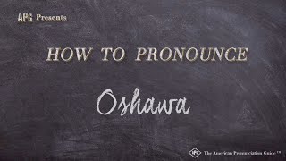 How to Pronounce Oshawa (Real Life Examples!)