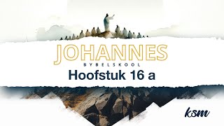 KSM Bybelskool | 26 Feb. | Johannes I Hoofstuk 16 a