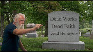 Dead Works, Dead Faith and Dead Believers