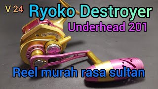 Ryoko Destroyer Underhead 201.Reel Murah rasa sultan