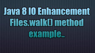 Java 8 IO Enhancement Files.walk() method