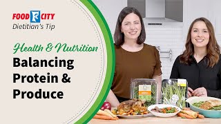 Balancing Protein & Produce |  @FoodCityGrocery Dietitians Tips
