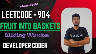 Fruit Into Baskets | LeetCode 904 | Sliding Window | Java Code | Developer Coder