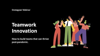 Teamwork Innovation: How to build teams that thrive Post-Pandemic