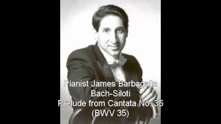 Bach-Siloti Prelude from Cantata No. 35 (James Barbagallo Pianist)