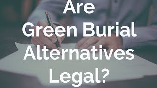 Are Green Burial Alternative Legal? #TalkDeath