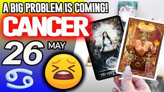 Cancer ♋😖A BIG PROBLEM IS COMING❗😡 horoscope for today MAY 26 2026 ♋ #cancer tarot MAY