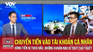 Chuyển tiền vào tài khoản cá nhân, dòng tiền bị theo dấu, những khoản nào bị truy thu thuế? | VOV