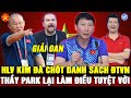 💖HLV KIM ĐÃ CHỐT DANH SÁCH, VĂN QUYẾT TRỞ LẠI ĐTVN, HLV POPOV TỐ VPF ĐỘC ĐOÁN, THẦY PARK BÁO TIN VUI