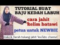 TUTORIAL BAJU KEDAH LABUH, CARA JAHIT KELIM BATAWI, petua untuk NEWBIE. cara sambung tangan yg kemas